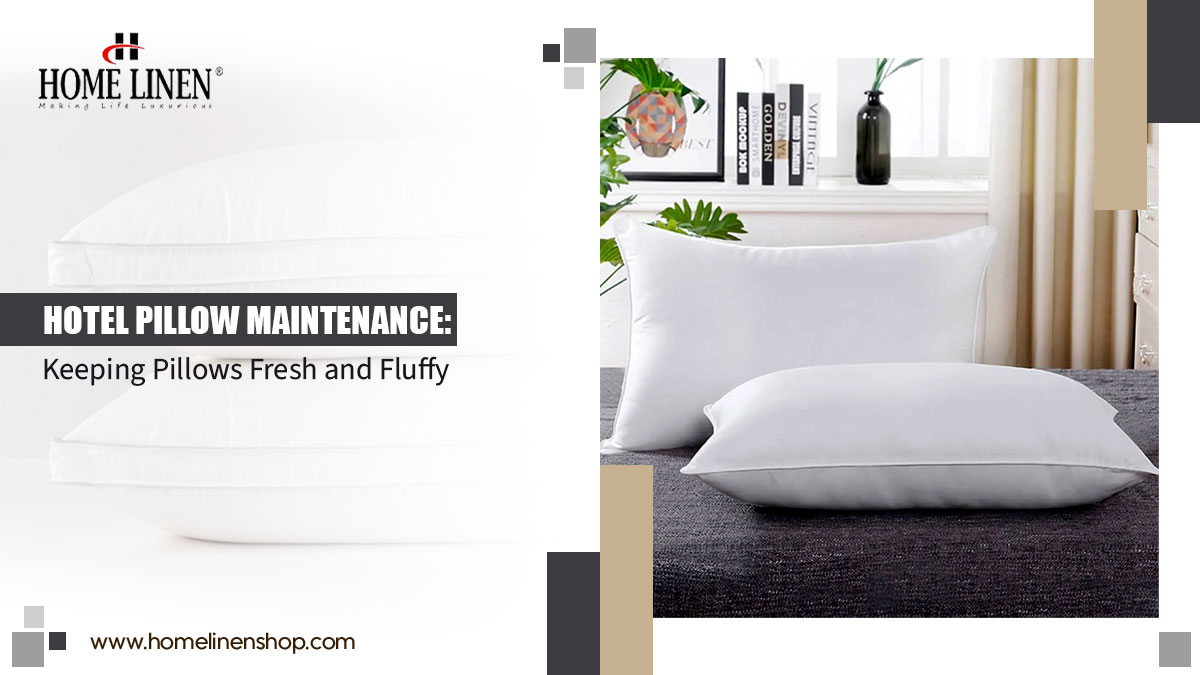 Hotel Pillow Maintenance: Keeping Pillows Fresh and Fluffy