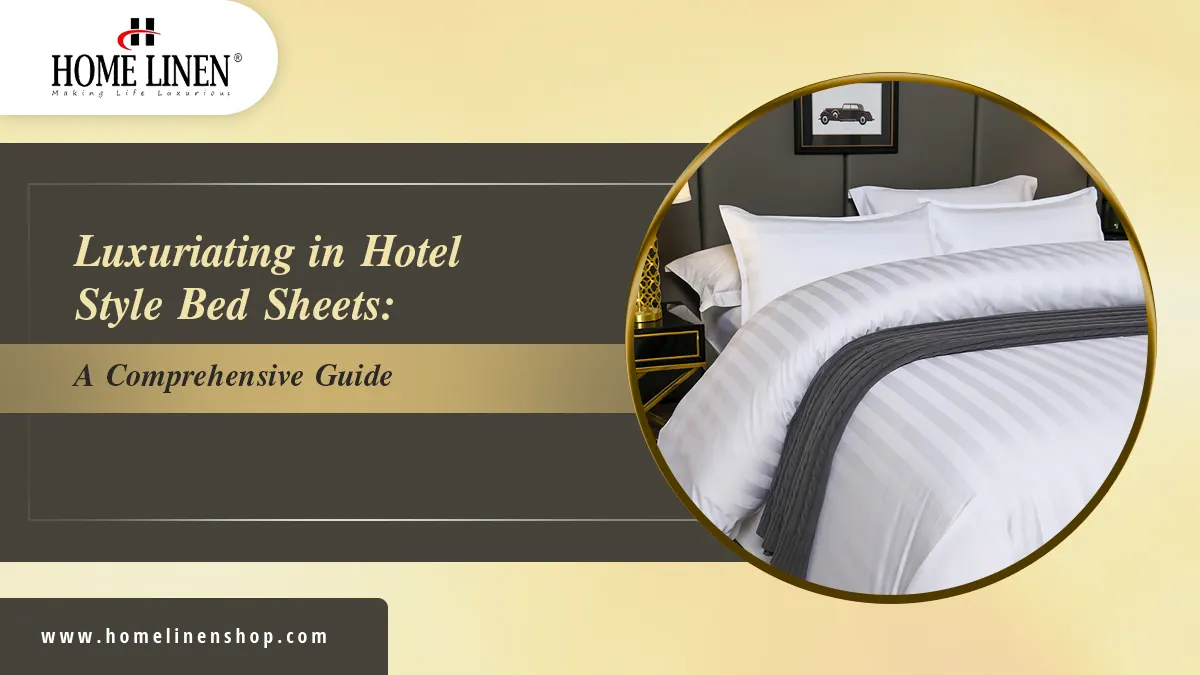 Luxuriating in Hotel Style Bed Sheets: A Comprehensive Guide