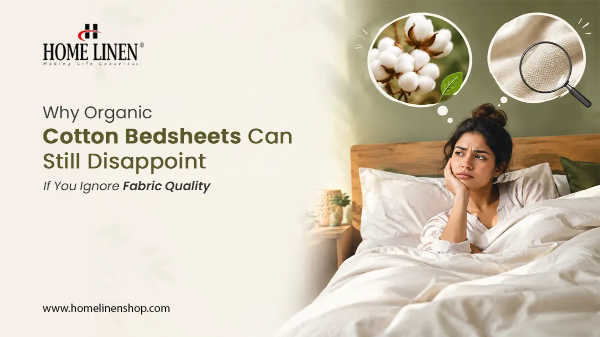 Why Organic Cotton Bedsheets Can Still Disappoint If You Ignore Fabric Quality