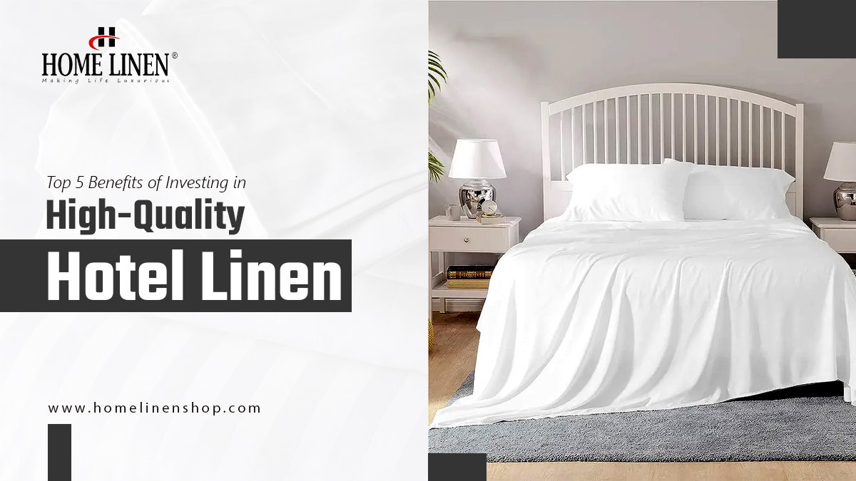 Top 5 Benefits of Investing in High-Quality Hotel Linen