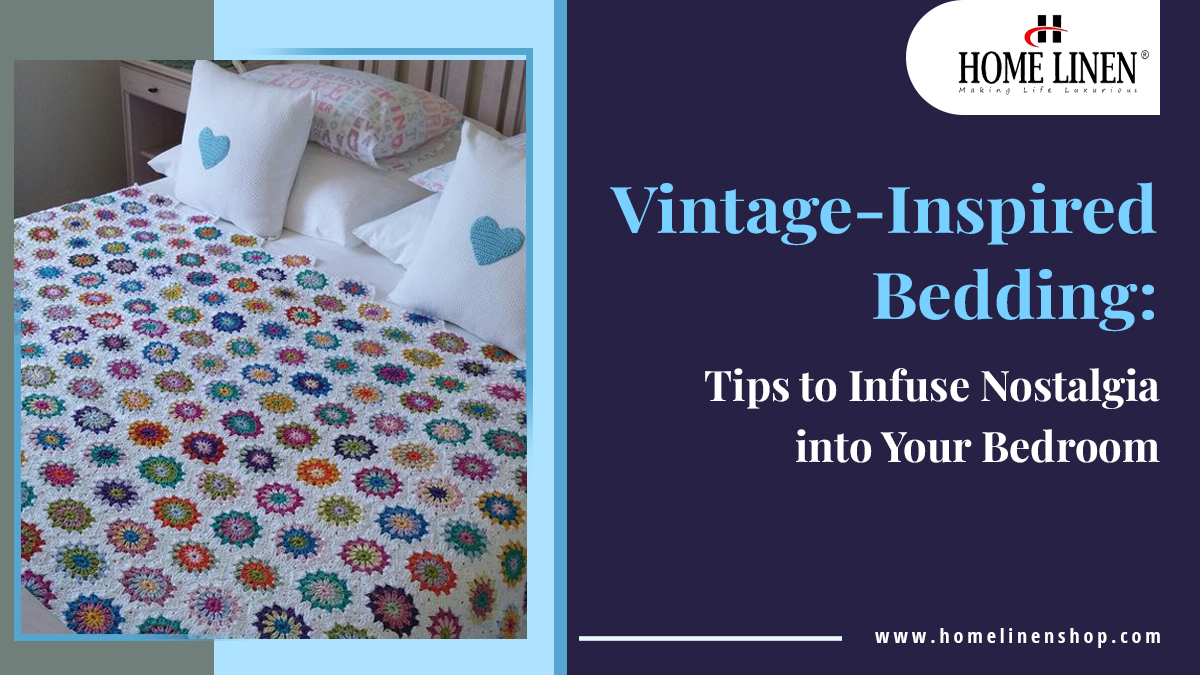Vintage-Inspired Bedding: Tips to Infuse Nostalgia into Your Bedroom | HOME LINEN