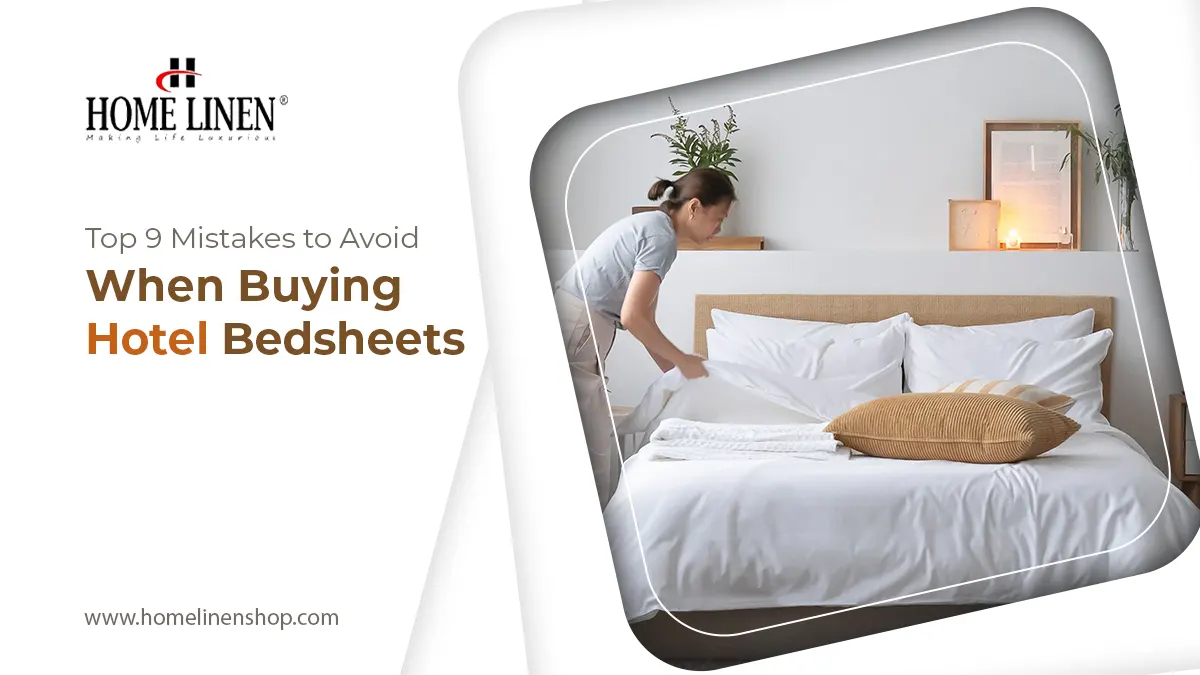 Top 9 Mistakes to Avoid When Buying Hotel Bedsheets 