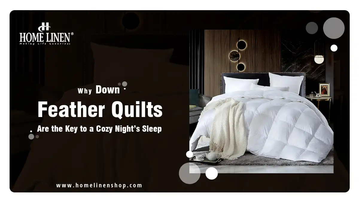 Why Down Feather Quilts Are the Key to a Cozy Night’s Sleep
