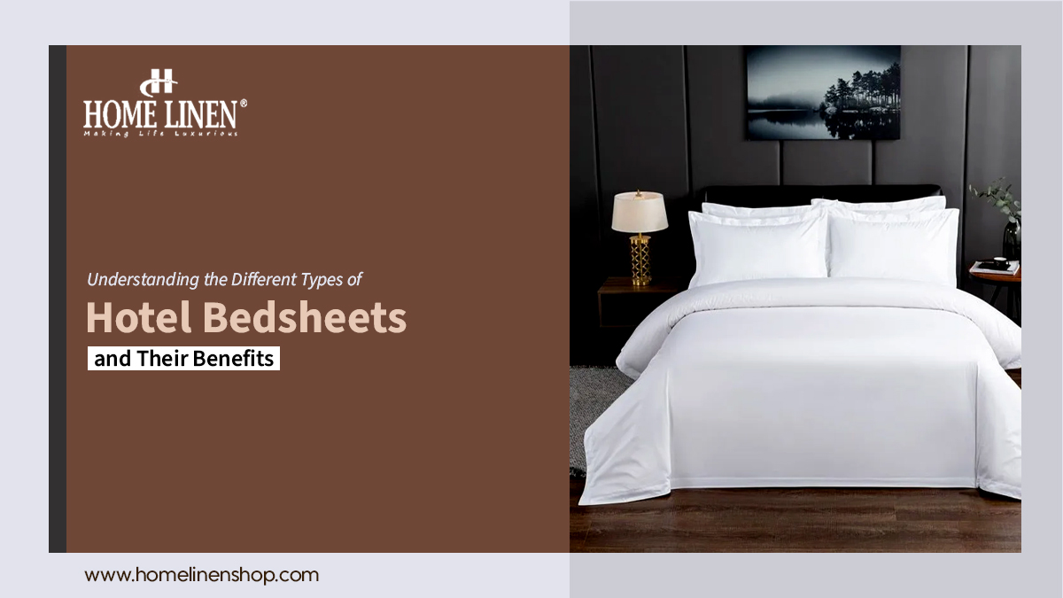 Understanding the Different Types of Hotel Bedsheets and Their Benefits