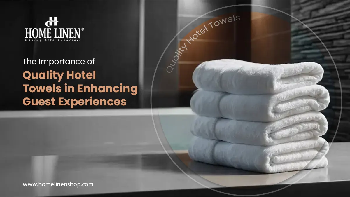 The Importance of Quality Hotel Towels in Enhancing Guest Experiences