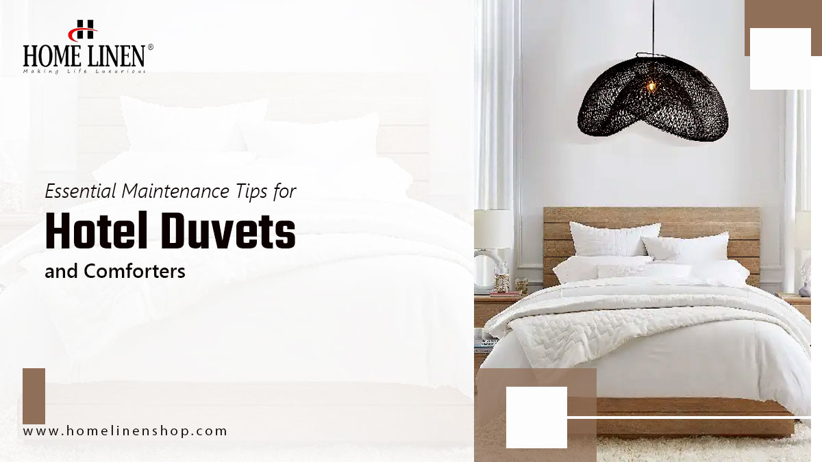 Essential Maintenance Tips for Hotel Duvets and Comforters