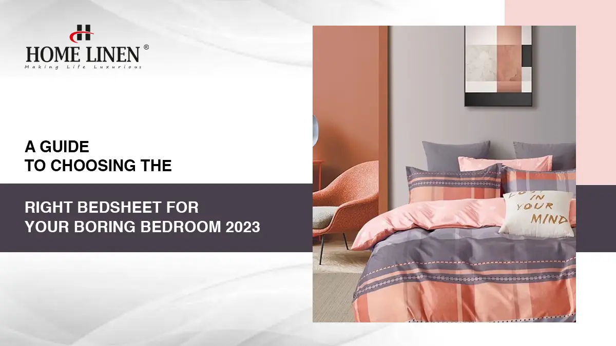 A Guide to Choosing the Right Bedsheet for Your Boring Bedroom 2023