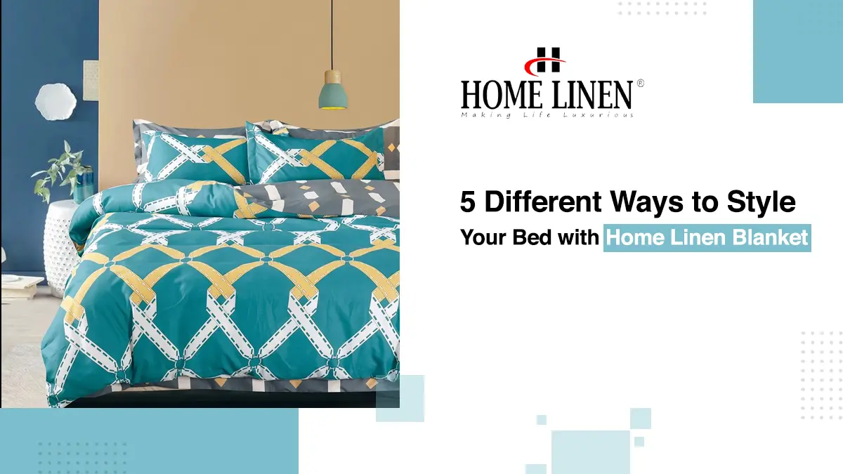 5 Different Ways to Style Your Bed with Home Linen Blanket