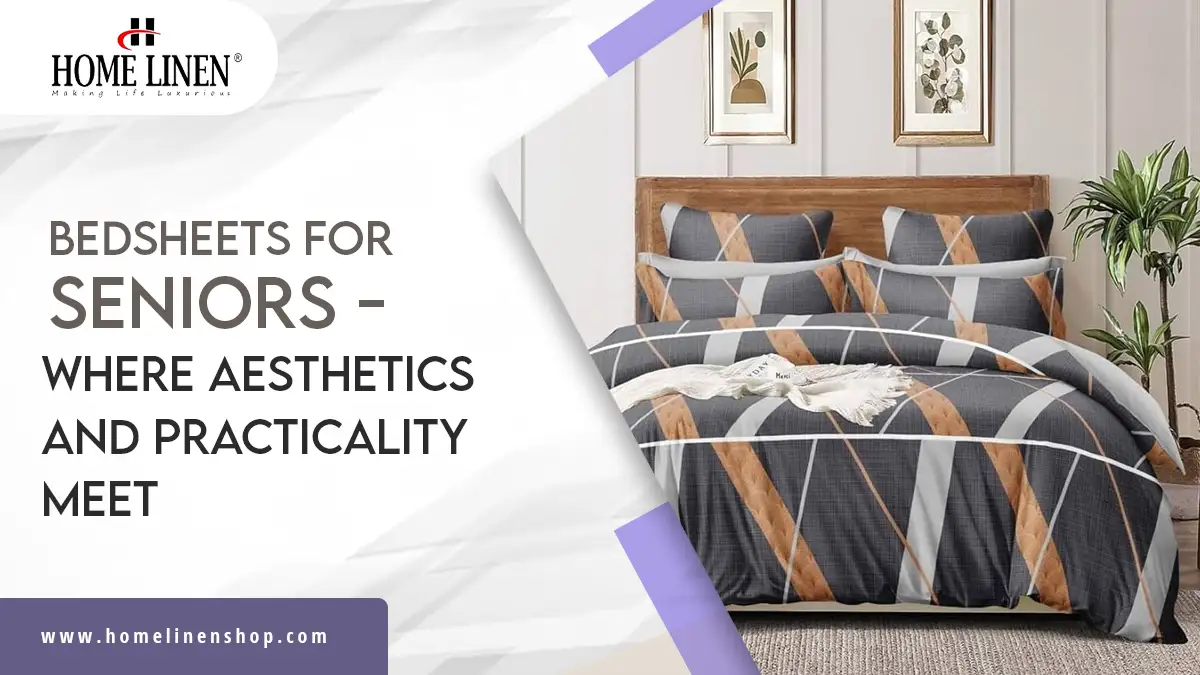 Bedsheets for Seniors - Where Aesthetics and Practicality Meet